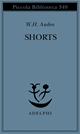 Shorts - Wystan Hugh Auden - Libro Adelphi 1995, Piccola biblioteca Adelphi | Libraccio.it