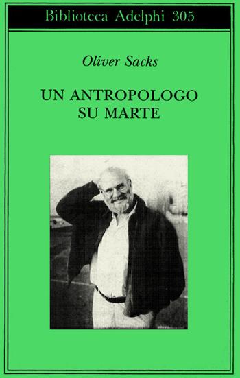 Un antropologo su Marte. Sette racconti paradossali - Oliver Sacks - Libro Adelphi 1995, Biblioteca Adelphi | Libraccio.it