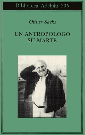 Un antropologo su Marte. Sette racconti paradossali - Oliver Sacks - Libro Adelphi 1995, Biblioteca Adelphi | Libraccio.it