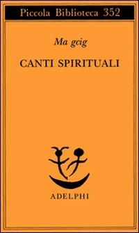 Canti spirituali - Lab sgron Ma gcig - Libro Adelphi 1995, Piccola biblioteca Adelphi | Libraccio.it