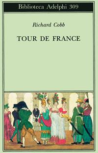 Tour de France - Richard Cobb - Libro Adelphi 1995, Biblioteca Adelphi | Libraccio.it