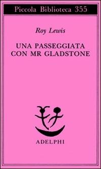 Una passeggiata con Mr. Gladstone - Roy Lewis - Libro Adelphi 1995, Piccola biblioteca Adelphi | Libraccio.it