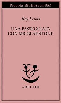 Una passeggiata con Mr. Gladstone - Roy Lewis - Libro Adelphi 1995, Piccola biblioteca Adelphi | Libraccio.it