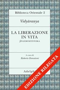 La liberazione in vita (Jivanmuktiviveka) - Vidyaranya - Libro Adelphi 1995, Biblioteca orientale | Libraccio.it