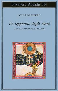 Le leggende degli ebrei. Vol. 1: Dalla creazione al diluvio - Louis Ginzberg - Libro Adelphi 1995, Biblioteca Adelphi | Libraccio.it