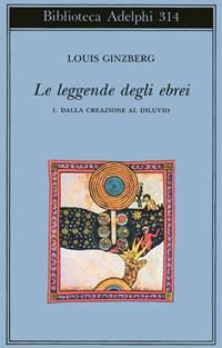 Le leggende degli ebrei. Vol. 1: Dalla creazione al diluvio. - Louis Ginzberg - Libro Adelphi 1995, Biblioteca Adelphi | Libraccio.it