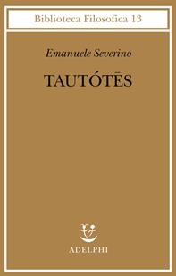 Tautótes - Emanuele Severino - Libro Adelphi 1995, Biblioteca filosofica | Libraccio.it