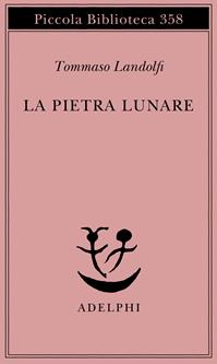 La pietra lunare. Scena della vita di provincia - Tommaso Landolfi - Libro Adelphi 1995, Piccola biblioteca Adelphi | Libraccio.it