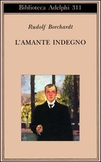 L' amante indegno - Rudolf Borchardt - Libro Adelphi 1995, Biblioteca Adelphi | Libraccio.it