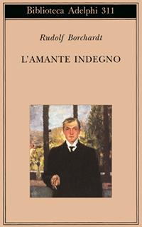 L'amante indegno - Rudolf Borchardt - Libro Adelphi 1995, Biblioteca Adelphi | Libraccio.it