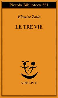 Le tre vie. Soluzioni sovrumane in terra indiana - Elémire Zolla - Libro Adelphi 1995, Piccola biblioteca Adelphi | Libraccio.it