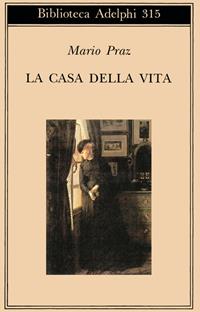 La casa della vita - Mario Praz - Libro Adelphi 1995, Biblioteca Adelphi | Libraccio.it