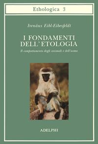 I fondamenti dell'etologia. Il comportamento degli animali e dell'uomo - Irenäus Eibl-Eibesfeldt - Libro Adelphi 1996, Collana di etologia | Libraccio.it