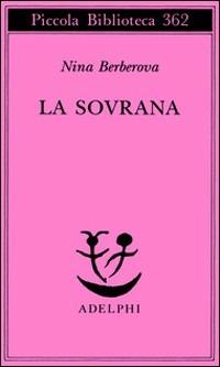 La sovrana - Nina Berberova - Libro Adelphi 1996, Piccola biblioteca Adelphi | Libraccio.it