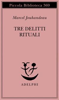 Tre delitti rituali - Marcel Jouhandeau - Libro Adelphi 1996, Piccola biblioteca Adelphi | Libraccio.it