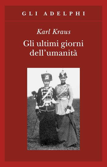 Gli ultimi giorni dell'umanità. Tragedia in cinque atti con preludio ed epilogo - Karl Kraus - Libro Adelphi 1996, Gli Adelphi | Libraccio.it