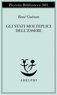 Gli stati molteplici dell'essere - René Guénon - Libro Adelphi 1996, Piccola biblioteca Adelphi | Libraccio.it