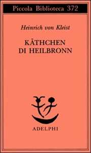 KäThchen Di Heilbronn, Ovvero La Prova Del Fuoco. Grande Dramma Storico-Cavalleresco