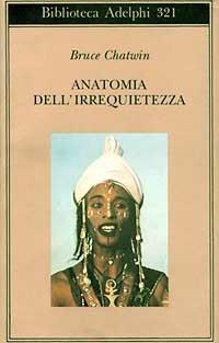 Anatomia dell'irrequietezza - Bruce Chatwin - Libro Adelphi 1996, Biblioteca Adelphi | Libraccio.it