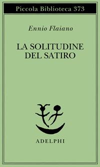 La solitudine del satiro - Ennio Flaiano - Libro Adelphi 1996, Piccola biblioteca Adelphi | Libraccio.it