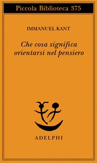 Che cosa significa orientarsi nel pensiero? - Immanuel Kant - Libro Adelphi 1996, Piccola biblioteca Adelphi | Libraccio.it