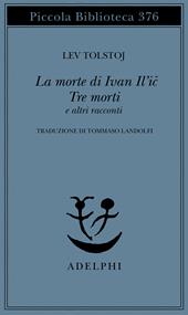 La morte di Ivan Il'ic-Tre morti e altri racconti
