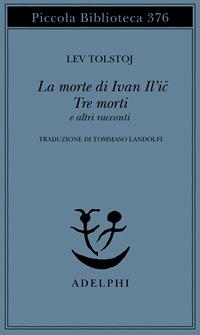 La morte di Ivan Il'ic-Tre morti e altri racconti - Lev Tolstoj - Libro Adelphi 1996, Piccola biblioteca Adelphi | Libraccio.it