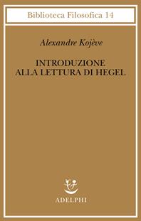 Introduzione alla lettura di Hegel - Lezioni sulla «Fenomenologia dello Spirito» tenute dal 1933 al 1939 all' Ecole Pratique des Hautes Etudes raccolte e... - Alexandre Kojève - Libro Adelphi 1996, Biblioteca filosofica | Libraccio.it