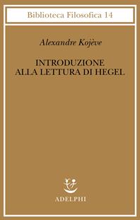 Introduzione alla lettura di Hegel - Lezioni sulla «Fenomenologia dello Spirito» tenute dal 1933 al 1939 all' Ecole Pratique des Hautes Etudes raccolte e... - Alexandre Kojève - Libro Adelphi 1996, Biblioteca filosofica | Libraccio.it