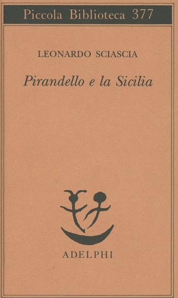 Pirandello e la Sicilia - Leonardo Sciascia - Libro Adelphi 1996, Piccola biblioteca Adelphi | Libraccio.it