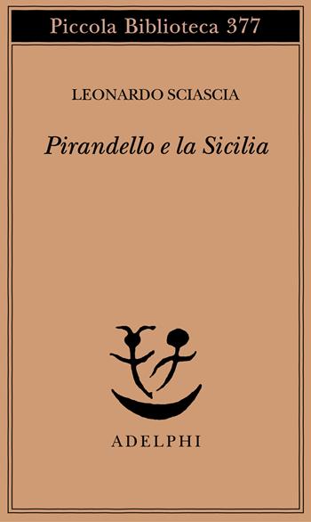 Pirandello e la Sicilia - Leonardo Sciascia - Libro Adelphi 1996, Piccola biblioteca Adelphi | Libraccio.it