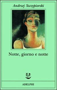 Notte, giorno e notte - Andrzej Szczypiorski - Libro Adelphi 1996, Fabula | Libraccio.it