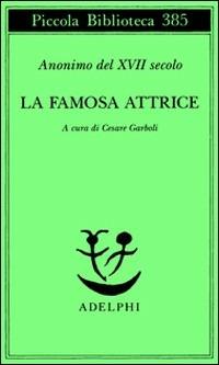La famosa attrice - Anonimo del XVII secolo - Libro Adelphi 1997, Piccola biblioteca Adelphi | Libraccio.it