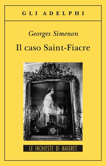 Il caso Saint-Fiacre - Georges Simenon - Libro Adelphi 1996, Gli Adelphi. Le inchieste di Maigret | Libraccio.it