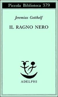 Il ragno nero - Jeremias Gotthelf - Libro Adelphi 1996, Piccola biblioteca Adelphi | Libraccio.it