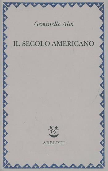 Il secolo americano - Geminello Alvi - Libro Adelphi 1996, Saggi. Nuova serie | Libraccio.it