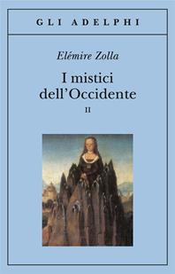 I mistici dell'Occidente. Vol. 2 - Elémire Zolla - Libro Adelphi 1997, Gli Adelphi | Libraccio.it