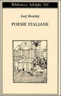 Poesie italiane - Iosif Brodskij - Libro Adelphi 1996, Biblioteca Adelphi | Libraccio.it
