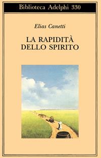 La rapidità dello spirito. Appunti da Hampstead (1954-1971) - Elias Canetti - Libro Adelphi 1996, Biblioteca Adelphi | Libraccio.it