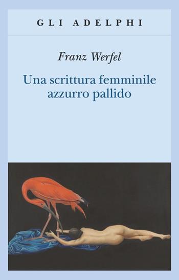 Una scrittura femminile azzurro pallido - Franz Werfel - Libro Adelphi 1997, Gli Adelphi | Libraccio.it