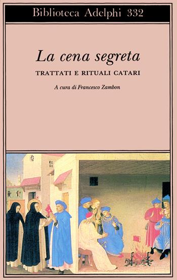La cena segreta. Trattati e rituali catari  - Libro Adelphi 1997, Biblioteca Adelphi | Libraccio.it