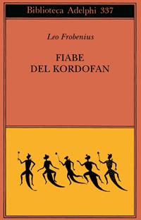 Fiabe del Kordofan - Leo Frobenius - Libro Adelphi 1997, Biblioteca Adelphi | Libraccio.it