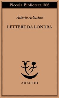Lettere da Londra - Alberto Arbasino - Libro Adelphi 1997, Piccola biblioteca Adelphi | Libraccio.it