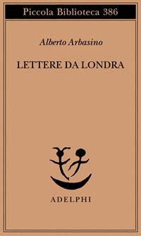 Lettere da Londra - Alberto Arbasino - Libro Adelphi 1997, Piccola biblioteca Adelphi | Libraccio.it