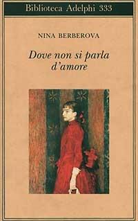 Dove non si parla d'amore e altri racconti - Nina Berberova - Libro Adelphi 1997, Biblioteca Adelphi | Libraccio.it