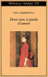 Dove non si parla d'amore e altri racconti - Nina Berberova - Libro Adelphi 1997, Biblioteca Adelphi | Libraccio.it