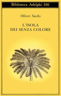 L'isola dei senza colore-L'isola delle cicadine - Oliver Sacks - Libro Adelphi 1997, Biblioteca Adelphi | Libraccio.it