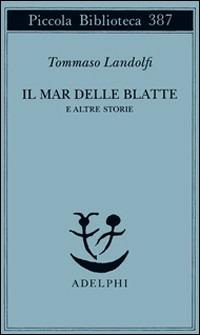 Il mar delle Blatte e altre storie - Tommaso Landolfi - Libro Adelphi 1997, Piccola biblioteca Adelphi | Libraccio.it