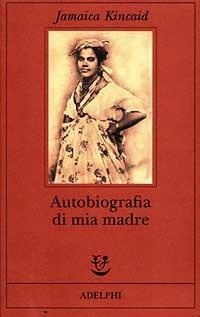 Autobiografia di mia madre - Jamaica Kincaid - Libro Adelphi 1997, Fabula | Libraccio.it