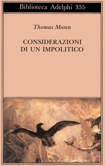 Considerazioni di un impolitico - Thomas Mann - Libro Adelphi 1997, Biblioteca Adelphi | Libraccio.it